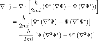 {\begin{aligned}\nabla \cdot {\mathbf  {j}}&=\nabla \cdot \left[{\frac  {\hbar }{2mi}}\left(\Psi ^{{*}}\left(\nabla \Psi \right)-\Psi \left(\nabla \Psi ^{{*}}\right)\right)\right]\\&={\frac  {\hbar }{2mi}}\left[\Psi ^{{*}}\left(\nabla ^{2}\Psi \right)-\Psi \left(\nabla ^{2}\Psi ^{{*}}\right)\right]\\&=-{\frac  {\hbar }{2mi}}\left[\Psi \left(\nabla ^{2}\Psi ^{{*}}\right)-\Psi ^{{*}}\left(\nabla ^{2}\Psi \right)\right]\\\end{aligned}}