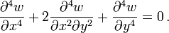 {\frac  {\partial ^{4}w}{\partial x^{4}}}+2{\frac  {\partial ^{4}w}{\partial x^{2}\partial y^{2}}}+{\frac  {\partial ^{4}w}{\partial y^{4}}}=0\,.