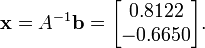 {\mathbf  {x}}=A^{{-1}}{\mathbf  {b}}={\begin{bmatrix}0.8122\\-0.6650\end{bmatrix}}.