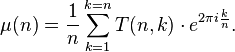 \mu (n)={\frac  {1}{n}}\sum \limits _{{k=1}}^{{k=n}}T(n,k)\cdot e^{{2\pi i{\frac  {k}{n}}}}.