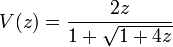 V(z)={\frac  {2z}{1+{\sqrt  {1+4z}}}}