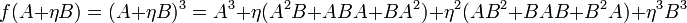 f(A+\eta B)=(A+\eta B)^{{3}}=A^{{3}}+\eta (A^{{2}}B+ABA+BA^{{2}})+\eta ^{{2}}(AB^{{2}}+BAB+B^{{2}}A)+\eta ^{{3}}B^{{3}}