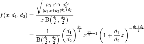 {\begin{aligned}f(x;d_{1},d_{2})&={\frac  {{\sqrt  {{\frac  {(d_{1}\,x)^{{d_{1}}}\,\,d_{2}^{{d_{2}}}}{(d_{1}\,x+d_{2})^{{d_{1}+d_{2}}}}}}}}{x\,{\mathrm  {B}}\!\left({\frac  {d_{1}}{2}},{\frac  {d_{2}}{2}}\right)}}\\&={\frac  {1}{{\mathrm  {B}}\!\left({\frac  {d_{1}}{2}},{\frac  {d_{2}}{2}}\right)}}\left({\frac  {d_{1}}{d_{2}}}\right)^{{{\frac  {d_{1}}{2}}}}x^{{{\frac  {d_{1}}{2}}-1}}\left(1+{\frac  {d_{1}}{d_{2}}}\,x\right)^{{-{\frac  {d_{1}+d_{2}}{2}}}}\end{aligned}}