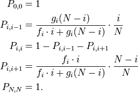 {\begin{aligned}P_{{0,0}}&=1\\P_{{i,i-1}}&={\frac  {g_{i}(N-i)}{f_{i}\cdot i+g_{i}(N-i)}}\cdot {\frac  {i}{N}}\\P_{{i,i}}&=1-P_{{i,i-1}}-P_{{i,i+1}}\\P_{{i,i+1}}&={\frac  {f_{i}\cdot i}{f_{i}\cdot i+g_{i}(N-i)}}\cdot {\frac  {N-i}{N}}\\P_{{N,N}}&=1.\end{aligned}}