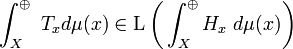 \int _{X}^{\oplus }\ T_{x}d\mu (x)\in \operatorname {L}{\bigg (}\int _{X}^{\oplus }H_{x}\ d\mu (x){\bigg )}