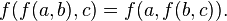 f(f(a,b),c)=f(a,f(b,c)).\,\!