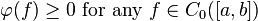 \qquad \varphi (f)\geq 0{\text{ for any }}f\in C_{0}([a,b])