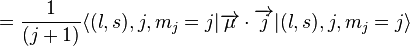 ={1 \over (j+1)}\langle (l,s),j,m_{j}=j|\overrightarrow {\mu }\cdot \overrightarrow {j}|(l,s),j,m_{j}=j\rangle 