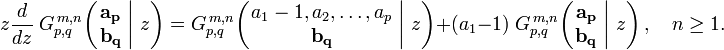 
z \frac{d}{dz} \; G_{p,q}^{\,m,n} \!\left( \left. \begin{matrix} \mathbf{a_p} \\ \mathbf{b_q} \end{matrix} \; \right| \, z \right) =
G_{p,q}^{\,m,n} \!\left( \left. \begin{matrix} a_1 -1, a_2, \dots, a_p \\ \mathbf{b_q} \end{matrix} \; \right| \, z \right) +
(a_1 - 1) \; G_{p,q}^{\,m,n} \!\left( \left. \begin{matrix} \mathbf{a_p} \\ \mathbf{b_q} \end{matrix} \; \right| \, z \right), \quad n \geq 1.
