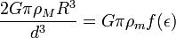 {\frac  {2G\pi \rho _{M}R^{3}}{d^{3}}}=G\pi \rho _{m}f(\epsilon )