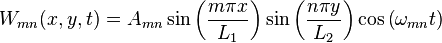 W_{{mn}}(x,y,t)=A_{{mn}}\sin \left({\frac  {m\pi x}{L_{1}}}\right)\sin \left({\frac  {n\pi y}{L_{2}}}\right)\cos \left(\omega _{{mn}}t\right)