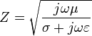 Z={\sqrt  {j\omega \mu  \over \sigma +j\omega \varepsilon }}