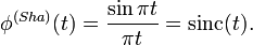 \phi ^{{(Sha)}}(t)={\frac  {\sin \pi t}{\pi t}}=\operatorname {sinc}(t).