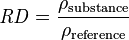 {\mathit  {RD}}={\frac  {\rho _{{\mathrm  {substance}}}}{\rho _{{\mathrm  {reference}}}}}\,