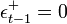 ~\epsilon _{{t-1}}^{{+}}=0