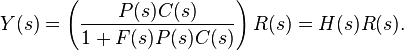 Y(s)=\left({\frac  {P(s)C(s)}{1+F(s)P(s)C(s)}}\right)R(s)=H(s)R(s).