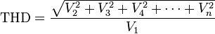 {\mathrm  {THD}}={\frac  {{\sqrt  {V_{2}^{2}+V_{3}^{2}+V_{4}^{2}+\cdots +V_{n}^{2}}}}{V_{1}}}