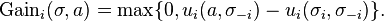 {\text{Gain}}_{i}(\sigma ,a)=\max\{0,u_{i}(a,\sigma _{{-i}})-u_{i}(\sigma _{{i}},\sigma _{{-i}})\}.\ 