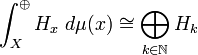 \int _{X}^{\oplus }H_{x}\ d\mu (x)\cong \bigoplus _{{k\in {\mathbb  {N}}}}H_{k}