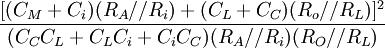 {\frac  {[(C_{M}+C_{i})(R_{A}//R_{i})+(C_{L}+C_{C})(R_{o}//R_{L})]^{2}}{(C_{C}C_{L}+C_{L}C_{i}+C_{i}C_{C})(R_{A}//R_{i})(R_{O}//R_{L})}}\,\!