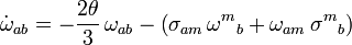 {\dot  {\omega }}_{{ab}}=-{\frac  {2\theta }{3}}\,\omega _{{ab}}-\left(\sigma _{{am}}\,{\omega ^{m}}_{b}+\omega _{{am}}\,{\sigma ^{m}}_{b}\right)