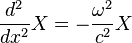 {\frac  {d^{2}}{dx^{2}}}X=-{\frac  {\omega ^{2}}{c^{2}}}X\quad \quad \quad 