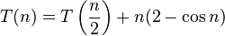 T(n)=T\left({\frac  {n}{2}}\right)+n(2-\cos n)