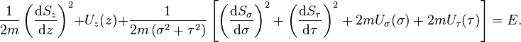 {\frac  {1}{2m}}\left({\frac  {{\mathrm  {d}}S_{{z}}}{{\mathrm  {d}}z}}\right)^{{2}}+U_{{z}}(z)+{\frac  {1}{2m\left(\sigma ^{{2}}+\tau ^{{2}}\right)}}\left[\left({\frac  {{\mathrm  {d}}S_{{\sigma }}}{{\mathrm  {d}}\sigma }}\right)^{{2}}+\left({\frac  {{\mathrm  {d}}S_{{\tau }}}{{\mathrm  {d}}\tau }}\right)^{{2}}+2mU_{{\sigma }}(\sigma )+2mU_{{\tau }}(\tau )\right]=E.