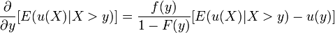 {\frac  {\partial }{\partial y}}[E(u(X)|X>y)]={\frac  {f(y)}{1-F(y)}}[E(u(X)|X>y)-u(y)]