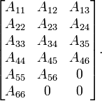 {\begin{bmatrix}A_{{11}}&A_{{12}}&A_{{13}}\\A_{{22}}&A_{{23}}&A_{{24}}\\A_{{33}}&A_{{34}}&A_{{35}}\\A_{{44}}&A_{{45}}&A_{{46}}\\A_{{55}}&A_{{56}}&0\\A_{{66}}&0&0\end{bmatrix}}.