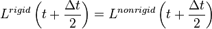 L^{{rigid}}\left(t+{\frac  {\Delta t}{2}}\right)=L^{{nonrigid}}\left(t+{\frac  {\Delta t}{2}}\right)