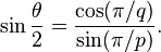 \sin {\theta  \over 2}={\frac  {\cos(\pi /q)}{\sin(\pi /p)}}.