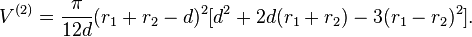 V^{{(2)}}={\frac  {\pi }{12d}}(r_{1}+r_{2}-d)^{2}[d^{2}+2d(r_{1}+r_{2})-3(r_{1}-r_{2})^{2}].