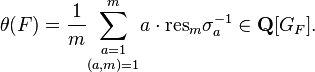 \theta (F)={\frac  {1}{m}}{\underset  {(a,m)=1}{\sum _{{a=1}}^{m}}}a\cdot {\mathrm  {res}}_{m}\sigma _{a}^{{-1}}\in {\mathbf  {Q}}[G_{F}].