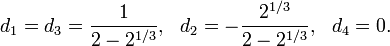 d_{1}=d_{3}={\frac  {1}{2-2^{{1/3}}}},\ \ d_{2}=-{\frac  {2^{{1/3}}}{2-2^{{1/3}}}},\ \ d_{4}=0.