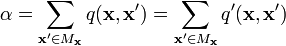 \alpha =\sum _{{{\mathbf  {x'}}\in M_{{{\mathbf  x}}}}}q({\mathbf  x},{\mathbf  {x'}})=\sum _{{{\mathbf  {x'}}\in M_{{{\mathbf  x}}}}}q'({\mathbf  x},{\mathbf  {x'}})