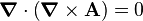 {\boldsymbol  {\nabla }}\cdot \left({\boldsymbol  {\nabla }}\times {\mathbf  {A}}\right)=0