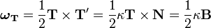 {\boldsymbol  {\omega }}_{{\mathbf  {T}}}={1 \over 2}{\mathbf  {T}}\times {\mathbf  {T'}}={1 \over 2}\kappa {\mathbf  {T}}\times {\mathbf  {N}}={1 \over 2}\kappa {\mathbf  {B}}