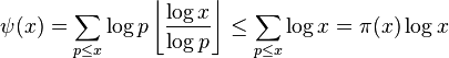 \psi (x)=\sum _{{p\leq x}}\log p\left\lfloor {\frac  {\log x}{\log p}}\right\rfloor \leq \sum _{{p\leq x}}\log x=\pi (x)\log x