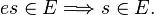 es\in E\Longrightarrow s\in E.