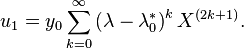 u_{1}=y_{0}\sum _{{k=0}}^{\infty }\left(\lambda -\lambda _{0}^{*}\right)^{k}X^{{(2k+1)}}.