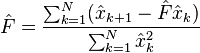 {\hat  {F}}={\frac  {\sum _{{k=1}}^{N}({\hat  {x}}_{{k+1}}-{\hat  {F}}{\hat  {x}}_{k})}{\sum _{{k=1}}^{N}{\hat  {x}}_{k}^{{2}}}}