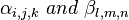 \ \alpha _{{i,j,k}}\ and\ \beta _{{l,m,n}}