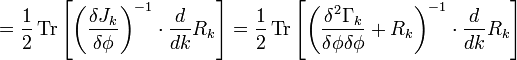 ={\frac  {1}{2}}\operatorname {Tr}\left[\left({\frac  {\delta J_{k}}{\delta \phi }}\right)^{{-1}}\cdot {\frac  {d}{dk}}R_{k}\right]={\frac  {1}{2}}\operatorname {Tr}\left[\left({\frac  {\delta ^{2}\Gamma _{k}}{\delta \phi \delta \phi }}+R_{k}\right)^{{-1}}\cdot {\frac  {d}{dk}}R_{k}\right]