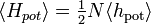 \langle H_{{pot}}\rangle ={\tfrac  12}N\langle h_{{{\mathrm  {pot}}}}\rangle 