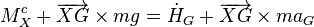 M_{X}^{c}+\overrightarrow {XG}\times mg={\dot  {H}}_{G}+\overrightarrow {XG}\times ma_{G}