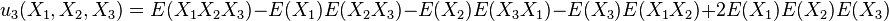 u_{3}(X_{1},X_{2},X_{3})=E(X_{1}X_{2}X_{3})-E(X_{1})E(X_{2}X_{3})-E(X_{2})E(X_{3}X_{1})-E(X_{3})E(X_{1}X_{2})+2E(X_{1})E(X_{2})E(X_{3})