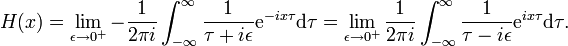 H(x)=\lim _{{\epsilon \to 0^{+}}}-{1 \over 2\pi i}\int _{{-\infty }}^{\infty }{1 \over \tau +i\epsilon }{\mathrm  {e}}^{{-ix\tau }}{\mathrm  {d}}\tau =\lim _{{\epsilon \to 0^{+}}}{1 \over 2\pi i}\int _{{-\infty }}^{\infty }{1 \over \tau -i\epsilon }{\mathrm  {e}}^{{ix\tau }}{\mathrm  {d}}\tau .