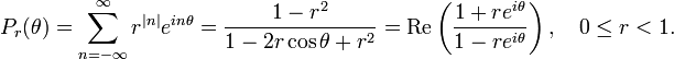 P_{r}(\theta )=\sum _{{n=-\infty }}^{\infty }r^{{|n|}}e^{{in\theta }}={\frac  {1-r^{2}}{1-2r\cos \theta +r^{2}}}=\operatorname {Re}\left({\frac  {1+re^{{i\theta }}}{1-re^{{i\theta }}}}\right),\ \ \ 0\leq r<1.