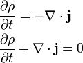 {\begin{aligned}&{\frac  {\partial \rho }{\partial t}}=-\nabla \cdot {\mathbf  {j}}\\&{\frac  {\partial \rho }{\partial t}}+\nabla \cdot {\mathbf  {j}}=0\\\end{aligned}}